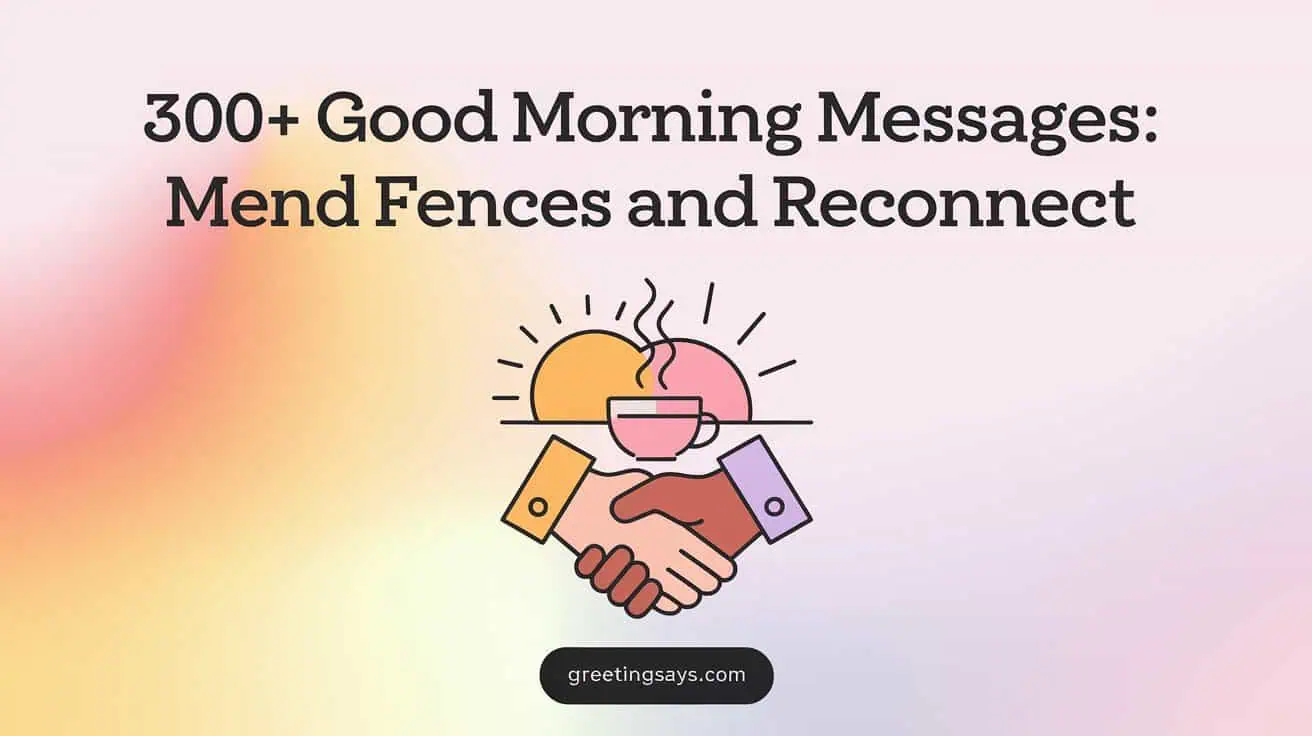 300+ Good Morning Messages: Mend Fences and Reconnect