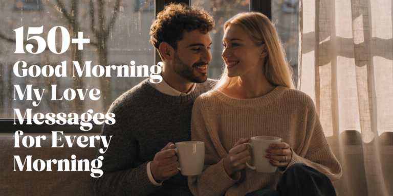 150+Good Morning My Love Messages for Every Morning