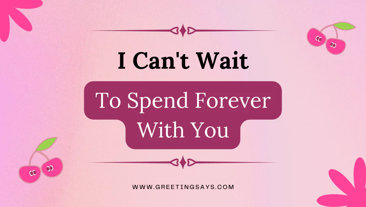 i can't wait to spend forever with you