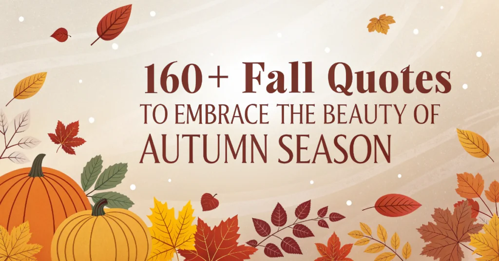 160+Fall Quotes to Embrace the Beauty of Autumn Season
